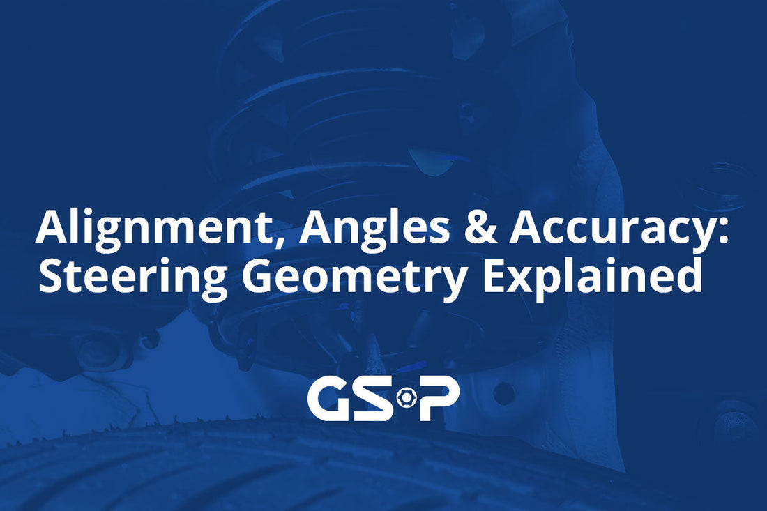 Alignment, Angles & Accuracy: Steering Geometry Explained