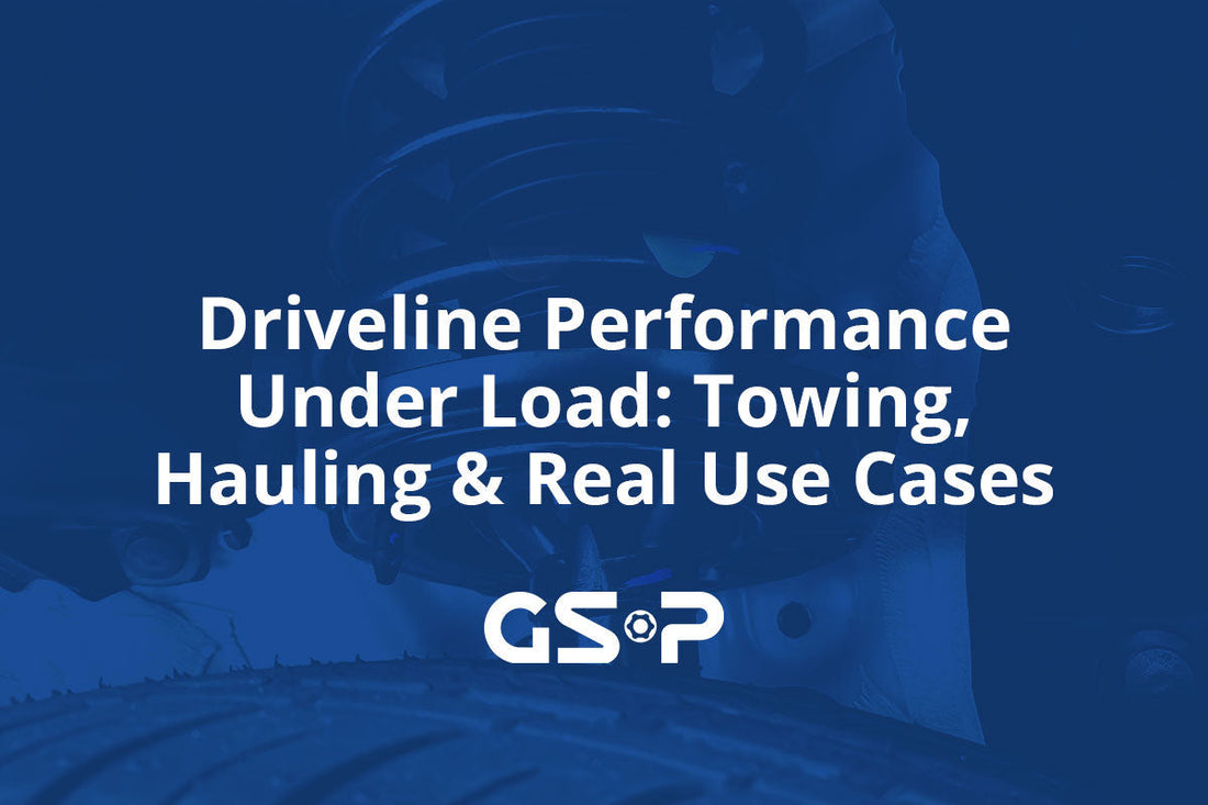 Driveline Performance Under Load: Towing, Hauling & Real Use Cases