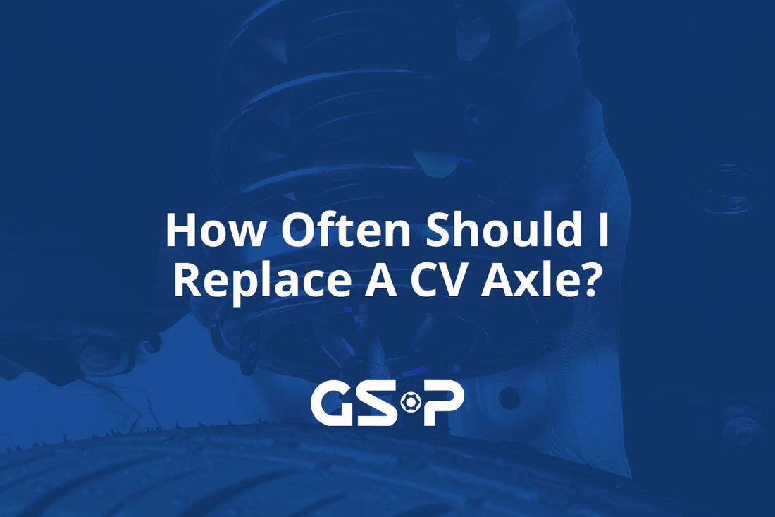 How Often Should I Replace A CV Axle?