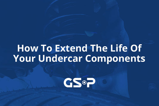 How To Extend The Life Of Your Undercar Components