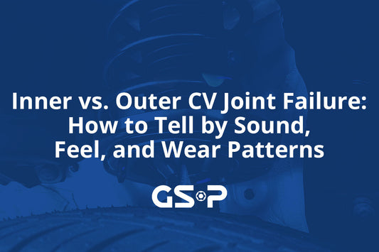 Inner vs. Outer CV Joint Failure: How to Tell by Sound, Feel, and Wear Patterns