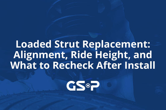 Loaded Strut Replacement: Alignment, Ride Height, and What to Recheck After Install