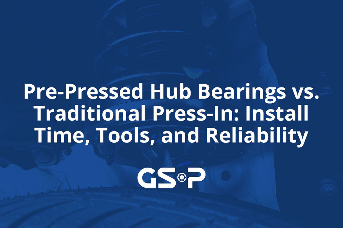 Pre-Pressed Hub Bearings vs. Traditional Press-In: Install Time, Tools, and Reliability