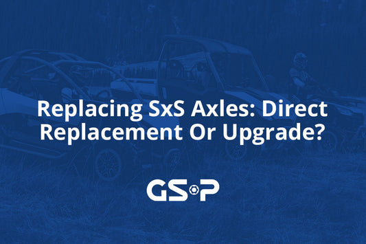Replacing SxS Axles: Direct Replacement Or Upgrade?