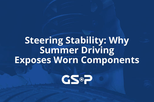 Steering Stability: Why Summer Driving Exposes Worn Components