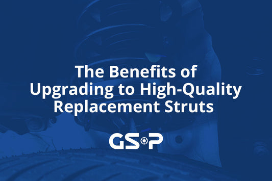The Benefits of Upgrading to High-Quality Replacement Struts
