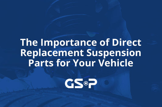 The Importance of Direct Replacement Suspension Parts for Your Vehicle
