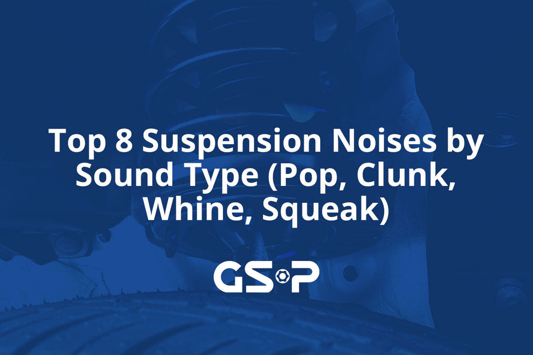 Top 8 Suspension Noises by Sound Type (Pop, Clunk, Whine, Squeak)