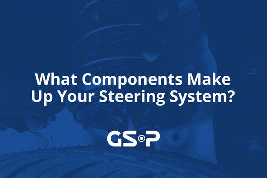What Components Make Up Your Steering System?