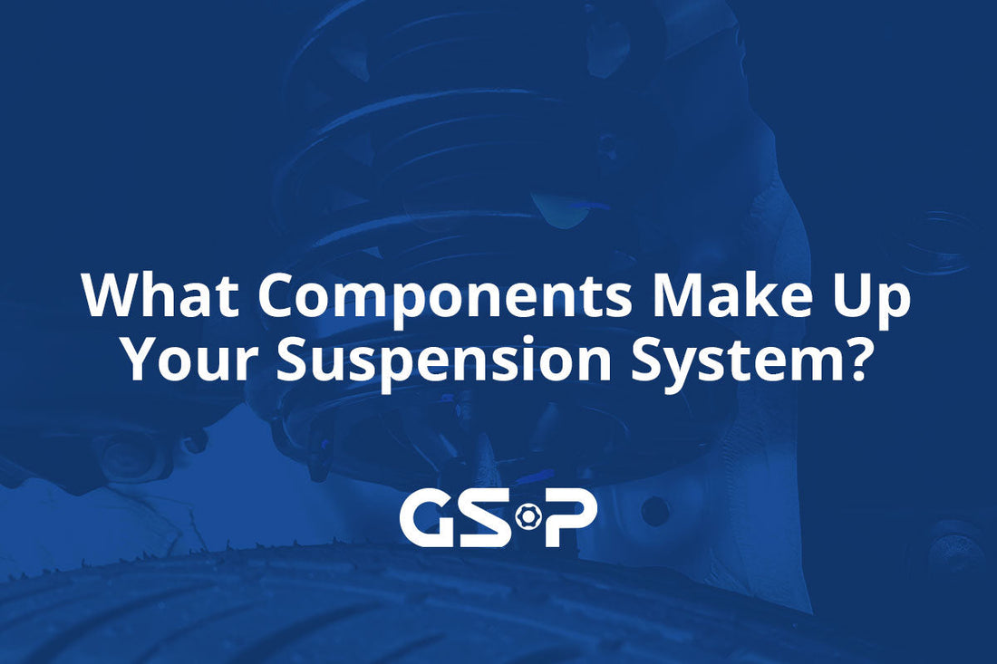 What Components Make Up Your Suspension System?