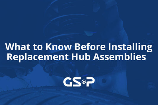 What to Know Before Installing Replacement Hub Assemblies