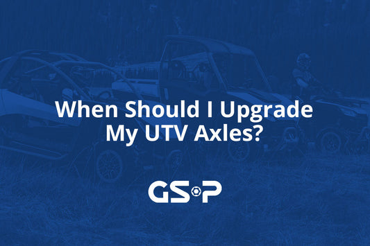 When Should I Upgrade My UTV Axles?