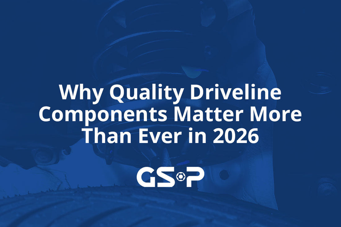 Why Quality Driveline Components Matter More Than Ever in 2026