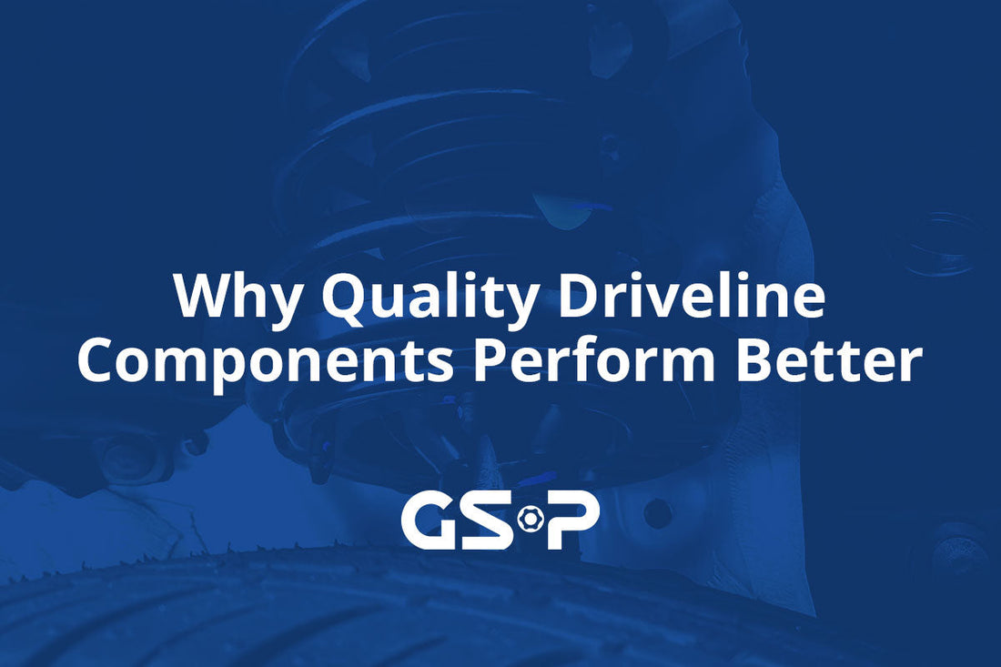 Why Quality Driveline Components Perform Better